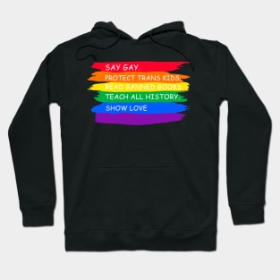 say gay protect trans kids read books teach all history show love Hoodie